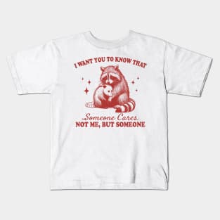 I want you to know that someone cares not me but someone Kids T-Shirt